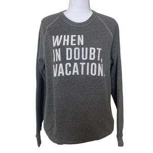 When in doubt vacation Sweatshirt
